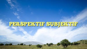 PERSPEKTIF SUBJEKTIF